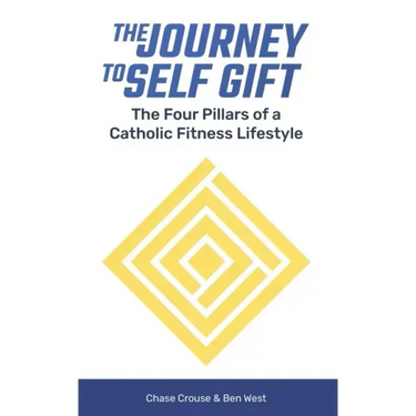 The Journey to Self Gift: The Four Pillars of a Catholic Fitness Lifestyle