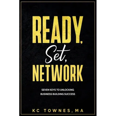 Ready, Set, Network: Seven Keys to Unlocking Business Building Success