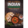 The Ultimate Indian Cookbook: 111 Dishes From India To Cook Right Now