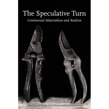 The Speculative Turn: Continental Materialism and Realism
