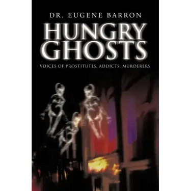 Hungry Ghosts: Voices of Prostitutes, Addicts, Murderers