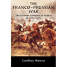 The Franco-Prussian War: The German Conquest of France in 1870 1871