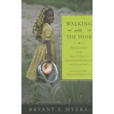 Walking with the Poor: Principles and Practices of Transformational Development (Revised, Expanded)