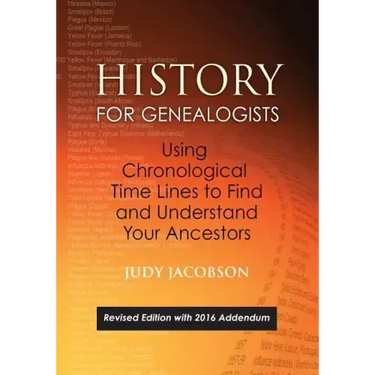 History for Genealogists, Using Chronological Time Lines to Find and Understand Your Ancestors. Revised Edition, with 2016 Addendum Incorporating Edit