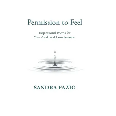 Permission to Feel: Inspirational Poems for Your Awakened Consciousness