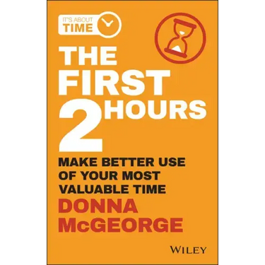 The First 2 Hours: Make Better Use of Your Most Valuable Time