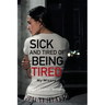 Sick and Tired of Being Tired: My Misery