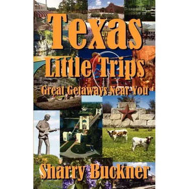 Texas Little Trips: Great Getaways Near You