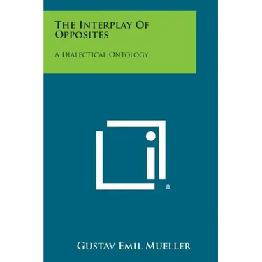 The Interplay Of Opposites: A Dialectical Ontology