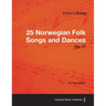 25 Norwegian Folk Songs and Dances Op.17 - For Solo Piano