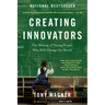 Creating Innovators: The Making of Young People Who Will Change the World