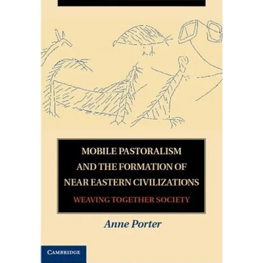 Mobile Pastoralism and the Formation of Near Eastern Civilizations