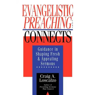 Evangelistic Preaching That Connects: Guidance in Shaping Fresh and Appealing Sermons