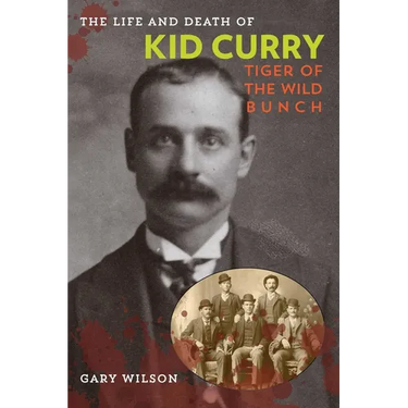 The Life and Death of Kid Curry: Tiger of the Wild Bunch