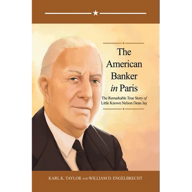 The American Banker in Paris: The Remarkable True Story of Little Known Nelson Dean Jay
