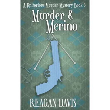 Murder & Merino: A Knitorious Murder Mystery Book 3
