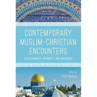 Contemporary Muslim-Christian Encounters: Developments, Diversity and Dialogues