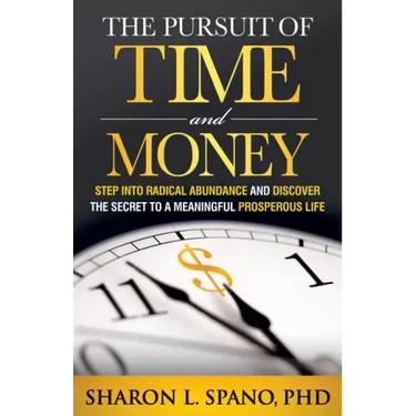 The Pursuit of Time and Money: Step Into Radical Abundance and Discover the Secret to a Meaningful Prosperous Life