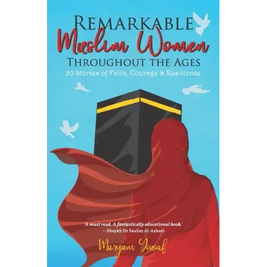 Remarkable Muslim Women Throughout the Ages: 20 Stories of Faith, Courage & Resilience