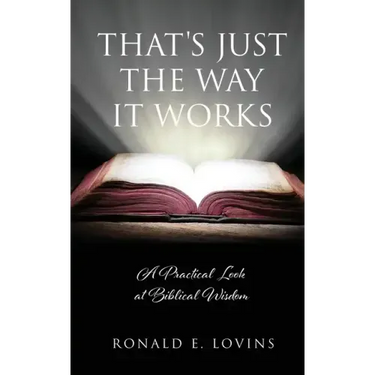That's Just the Way It Works: A Practical Look at Biblical Wisdom