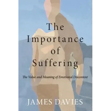 The Importance of Suffering: The Value and Meaning of Emotional Discontent