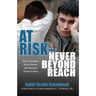 At Risk - Never Beyond Reach: Three Principles Every Parent and Educator Needs to Know