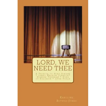 Lord, We Need Thee: A Tribute to Nina Simone * James Weldon * Howard Thurman * Song of Solomon