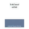 The West Somerset word-book; a glossary of dialectal and archaic words and phrases used in the west of Somerset and East Devon