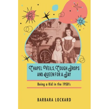 Chapel Veils, Cough Drops and Queen for a Day: Being a Kid in the 1950's