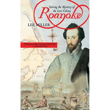 Roanoke: Solving the Mystery of the Lost Colony