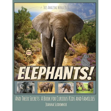 Elephants! And Their Secrets: A Book for Curious Kids and Families