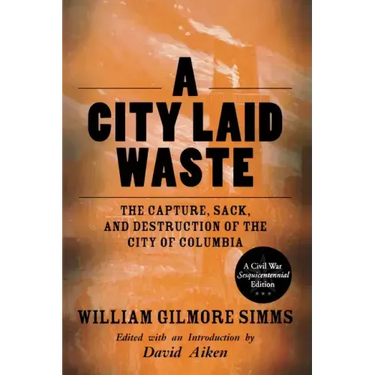 A City Laid Waste: The Capture, Sack, and Destruction of the City of Columbia