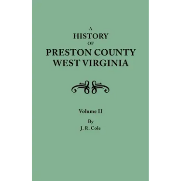 History of Preston County, West Virginia. in Two Volumes. Volume II