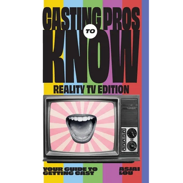 Casting Pros to Know; Reality TV Edition: Your Guide to Getting Cast Limited Hardcover Color Edition