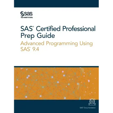 SAS Certified Professional Prep Guide: Advanced Programming Using SAS 9.4