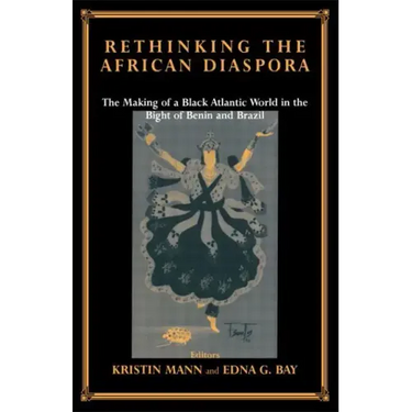 Rethinking the African Diaspora: The Making of a Black Atlantic World in the Bight of Benin and Brazil