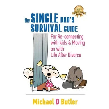 Single Dad's Survival Guide: For Re-Connecting With Kids and Moving on With Life After Divorce