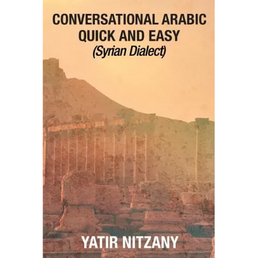 Conversational Arabic Quick and Easy: Syrian Dialect