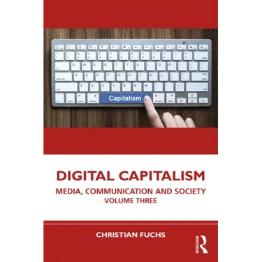 Digital Capitalism: Media, Communication and Society Volume Three
