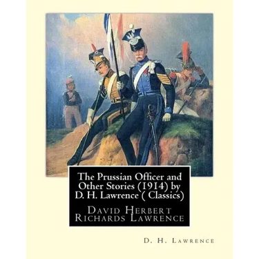 The Prussian Officer and Other Stories (1914) by D. H. Lawrence ( Classics): David Herbert Richards Lawrence