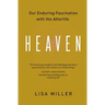 Heaven: Our Enduring Fascination with the Afterlife