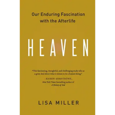 Heaven: Our Enduring Fascination with the Afterlife