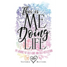 This is Me Doing Life: My Journey of Self-Care and Self-Reflection