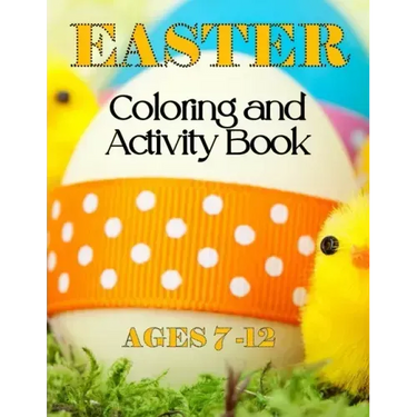 Easter Coloring & Activity Book: Ages 7 - 12