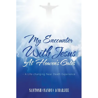 My Encounter with Jesus at Heaven's Gates: - A Life-Changing Near Death Experience