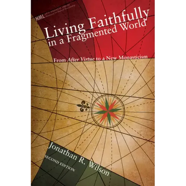 Living Faithfully in a Fragmented World, Second Edition: From 'After Virtue' to a New Monasticism