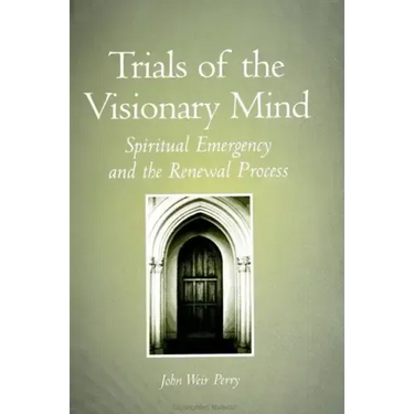 Trials of the Visionary Mind: Spiritual Emergency and the Renewal Process