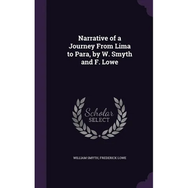 Narrative of a Journey From Lima to Para, by W. Smyth and F. Lowe