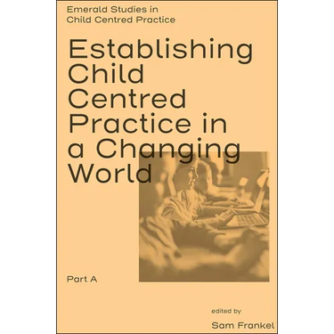 Establishing Child Centred Practice in a Changing World, Part a