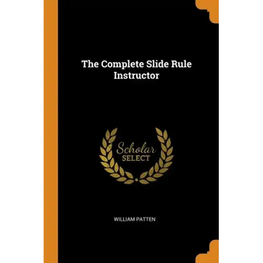 The Complete Slide Rule Instructor